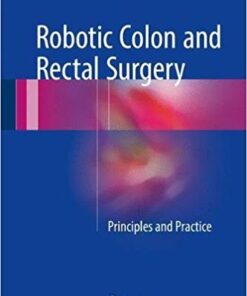 Robotic Colon and Rectal Surgery 2017 : Principles and Practice