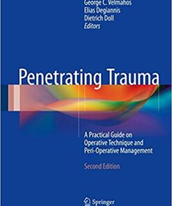 Penetrating Trauma 2017 : A Practical Guide on Operative Technique and Peri-Operative Management, 2nd Edition