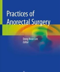Practices of Anorectal Surgery 1st ed. 2019 Edition