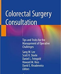 Colorectal Surgery Consultation: Tips and Tricks for the Management of Operative Challenges 1st ed. 2019 Edition