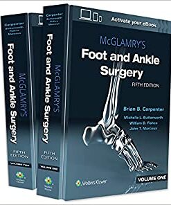 McGlamry's Foot and Ankle Surgery Fifth Edition by Brian Carpenter DPM FACFAS (Editor)