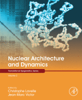 Nuclear Architecture and Dynamics Volume 2 in Translational Epigenetics