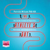 The Athlete's Gut: The Inside Science of Digestion, Nutrition, and Stomach Distress