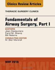 Fundamentals of Airway Surgery, Part I, An Issue of Thoracic Surgery Clinics (Volume 28-2) (The Clinics: Surgery, Volume 28-2) 2018 Original PDF