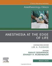 Anesthesia at the Edge of Life,An Issue of Anesthesiology Clinics (Volume 38-1) (The Clinics: Internal Medicine, Volume 38-1) (Original PDF