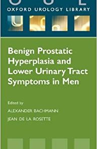 Benign Prostatic Hyperplasia and Lower Urinary Tract Symptoms in Men (Oxford Urology Library)