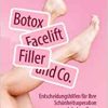 Botox, Facelift, Filler und Co.: Entscheidungshilfen für Ihre Schönheitsoperation und -behandlung (German Edition)