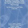 Building Consulting Skills for Sport and Performance Psychology: An International Case Study Collection