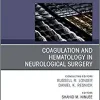 Coagulation and Hematology in Neurological Surgery, An Issue of Neurosurgery Clinics of North America (Volume 29-4) (The Clinics: Surgery, Volume 29-4)