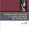 Contemporary Approach to Lower Extremity Reconstruction, An Issue of Clinics in Plastic Surgery (Volume 48-2) (The Clinics: Surgery, Volume 48-2)
