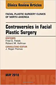 Controversies in Facial Plastic Surgery, An Issue of Facial Plastic Surgery Clinics of North America (Volume 26-2) (The Clinics: Surgery, Volume 26-2)