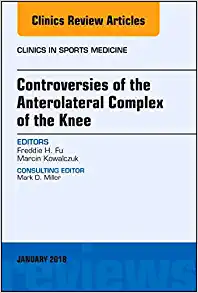 Controversies of the Anterolateral Complex of the Knee, An Issue of Clinics in Sports Medicine (Volume 37-1) (The Clinics: Orthopedics, Volume 37-1)