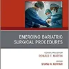 Emerging Bariatric Surgical Procedures, An Issue of Surgical Clinics (Volume 101-2) (The Clinics: Surgery, Volume 101-2)