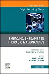 Emerging Therapies in Thoracic Malignancies, An Issue of Surgical Oncology Clinics of North America (Volume 29-4) (The Clinics: Surgery, Volume 29-4)
