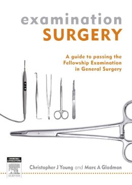 Examination Surgery: a guide to passing the fellowship examination in general surgery