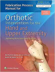 Fabrication Process Manual for Orthotic Intervention for the Hand and Upper Extremity, 3rd Edition ( + Videos)