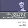 Facial Plastic Surgery Procedures in the Non-Caucasian Population, An Issue of Facial Plastic Surgery Clinics of North America (Volume 29-4) (The Clinics: Surgery, Volume 29-4)