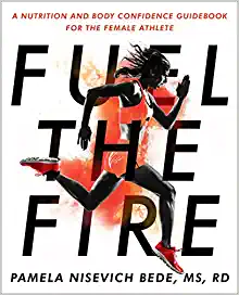 Fuel the Fire: A Nutrition and Body Confidence Guidebook for the Female Athlete ()