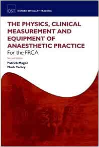 Fundamentals of Anaesthesia for the FRCA: Physics, Clinical Measurement and Equipment, 2nd Edition (Oxford Specialty Training: Revision Texts)