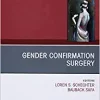 Gender Confirmation Surgery, An Issue of Clinics in Plastic Surgery (Volume 45-3) (The Clinics: Surgery, Volume 45-3)