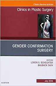 Gender Confirmation Surgery, An Issue of Clinics in Plastic Surgery (Volume 45-3) (The Clinics: Surgery, Volume 45-3)