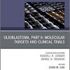 Glioblastoma, Part II: Molecular Targets and Clinical Trials, An Issue of Neurosurgery Clinics of North America (Volume 32-2) (The Clinics: Surgery, Volume 32-2)