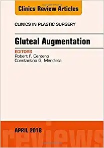 Gluteal Augmentation, An Issue of Clinics in Plastic Surgery (Volume 45-2) (The Clinics: Surgery, Volume 45-2)