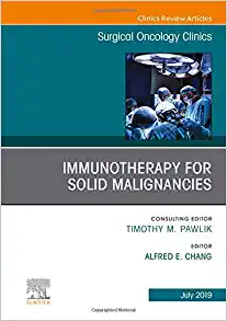 Immunotherapy for Solid Malignancies, An Issue of Surgical Oncology Clinics of North America (Volume 28-3) (The Clinics: Surgery, Volume 28-3)