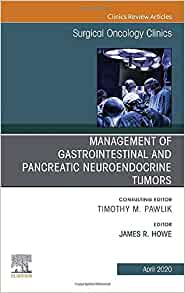 Management of GI and Pancreatic Neuroendocrine Tumors,An Issue of Surgical Oncology Clinics of North America (Volume 29-2) (The Clinics: Surgery, Volume 29-2)