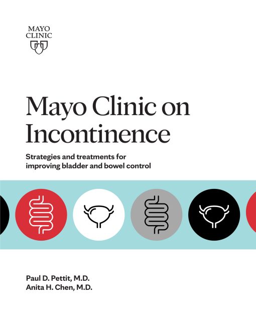Mayo Clinic on Incontinence Strategies and treatments for improving bladder and bowel control ()