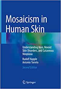 Mosaicism in Human Skin: Understanding Nevi, Nevoid Skin Disorders, and Cutaneous Neoplasia, 2nd Edition