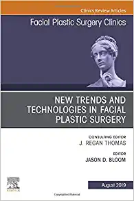 New Trends and Technologies in Facial Plastic Surgery, An Issue of Facial Plastic Surgery Clinics of North America (Volume 27-3) (The Clinics: Surgery, Volume 27-3)