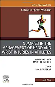 Nuances in the Management of Hand and Wrist Injuries in Athletes, An Issue of Clinics in Sports Medicine (Volume 39-2) (The Clinics: Orthopedics, Volume 39-2)