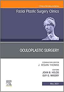 Oculoplastic Surgery, An Issue of Facial Plastic Surgery Clinics of North America (Volume 29-2) (The Clinics: Surgery, Volume 29-2)