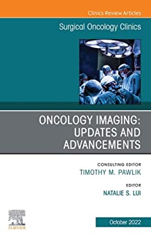 Oncology Imaging: Innovations and Advancements, An Issue of Surgical Oncology Clinics of North America, E-Book (The Clinics: Internal Medicine)
