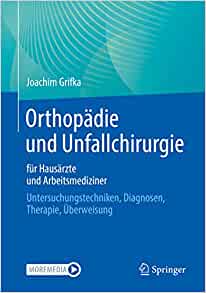 Orthopädie und Unfallchirurgie für Hausärzte und Arbeitsmediziner: Untersuchungstechniken, Diagnosen, Therapie, Überweisung (German Edition)
