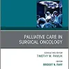 Palliative Care in Surgical Oncology, An Issue of Surgical Oncology Clinics of North America (Volume 30-3) (The Clinics: Surgery, Volume 30-3)