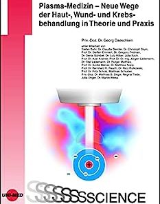 Plasma-Medizin – Neue Wege der Haut-, Wund- und Krebsbehandlung in Theorie und Praxis (UNI-MED Science) (German Edition)