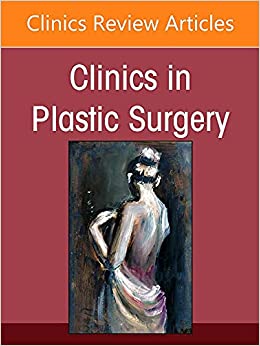 Plastic Surgery for Men, An Issue of Clinics in Plastic Surgery (Volume 49-2) (The Clinics: Internal Medicine, Volume 49-2)