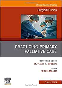 Practicing Primary Palliative Care, An Issue of Surgical Clinics (Volume 99-5) (The Clinics: Surgery, Volume 99-5)