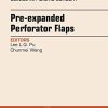 Pre-Expanded Perforator Flaps, An Issue of Clinics in Plastic Surgery, 1e (The Clinics: Surgery)