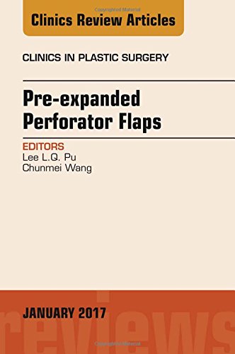 Pre-Expanded Perforator Flaps, An Issue of Clinics in Plastic Surgery, 1e (The Clinics: Surgery)