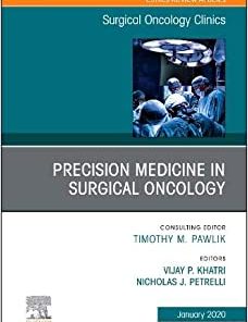 Precision Medicine in Oncology, An Issue of Surgical Oncology Clinics of North America (Volume 29-1) (The Clinics: Surgery, Volume 29-1)