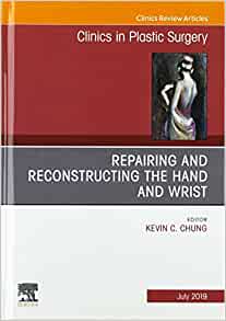 Repairing and Reconstructing the Hand and Wrist, An Issue of Clinics in Podiatric Medicine and Surgery (Volume 46-3) (The Clinics: Surgery, Volume 46-3)