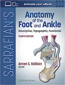 Sarrafian’s Anatomy of the Foot and Ankle: Descriptive, Topographic, Functional, 4th Edition ()