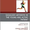 Shoulder Arthritis in the Young and Active Patient, An Issue of Clinics in Sports Medicine (Volume 37-4) (The Clinics: Orthopedics, Volume 37-4)