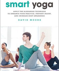 Smart Yoga: Apply the Alexander Technique to Enhance Your Practice, Prevent Injury, and Increase Body Awareness ()