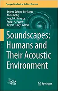 Soundscapes: Humans and Their Acoustic Environment (Springer Handbook of Auditory Research, 76)
