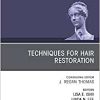 Techniques for Hair Restoration, An Issue of Facial Plastic Surgery Clinics of North America (Volume 28-2) (The Clinics: Surgery, Volume 28-2)