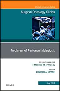 Treatment of Peritoneal Metastasis, An Issue of Surgical Oncology Clinics of North America (Volume 27-3) (The Clinics: Surgery, Volume 27-3)